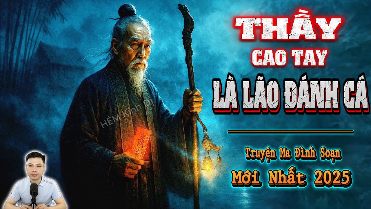 Thầy Cao Tay Là Lão Đánh Cá - Truyện Ma Đình Soạn Mới nhất 2025