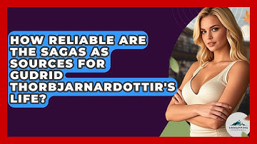 How Reliable Are The Sagas As Sources For Gudrid Thorbjarnardottir