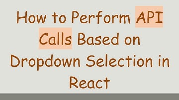 How to Perform API Calls Based on Dropdown Selection in React