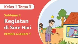 Kelas 1 Tema 3 Subtema 3 Pembelajaran 1 - Kegiatan di Sore Hari
