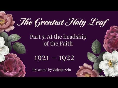 The Greatest Holy Leaf Part 5: At the headship of the Faith (1921-1922)