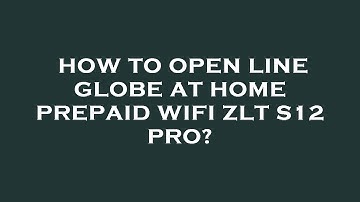 How to open line globe at home prepaid wifi zlt s12 pro?