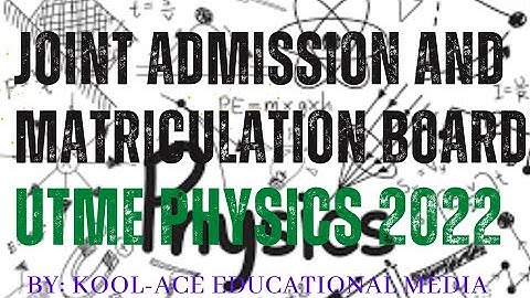 JOINT ADMISSION AND MATRICULATION BOARD (UTME) PHYSICS 2022 QUESTIONS MADE EASY