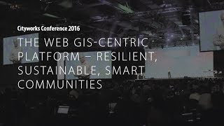 CC16: The Web GIS-centric Platform – Resilient, Sustainable, Smart Communities