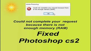 Could not complete your  request because there is not enough memory (RAM) Fixed Photoshop cs2
