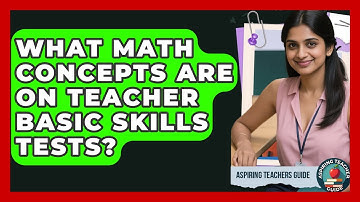 What Math Concepts Are On Teacher Basic Skills Tests? - Aspiring Teacher Guide