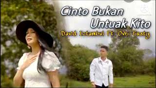 DAVID IZTAMBUL FEAT OVHI FIRSYY | CINTO BUKAN UNTUAK KITO