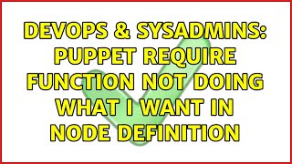 DevOps & SysAdmins: Puppet require function not doing what I want in node definition