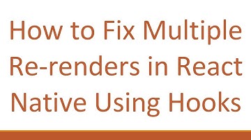 How to Fix Multiple Re-renders in React Native Using Hooks