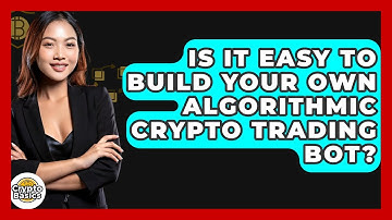 Is It Easy To Build Your Own Algorithmic Crypto Trading Bot? - CryptoBasics360.com