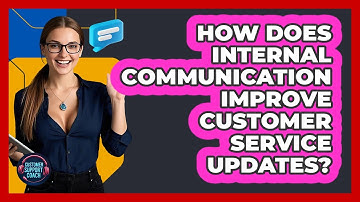 How Does Internal Communication Improve Customer Service Updates? - Customer Support Coach