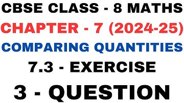 3 Question Exercise 7.3 l Chapter 7 l Comparing Quantities l Class 8th Maths l NEW NCERT 2024-25