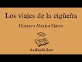 Los viajes de la cigüeña – Gustavo Martín Garzo (Audiolibro)