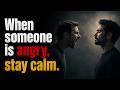 When someone is angry, stay calm.
