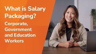 What is Salary Packaging? For Corporate, Government and Education Workers
