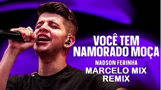 Nadson o Ferinha - cadê seu namorado moça REMIX ( MARCELO MIX ) 2023