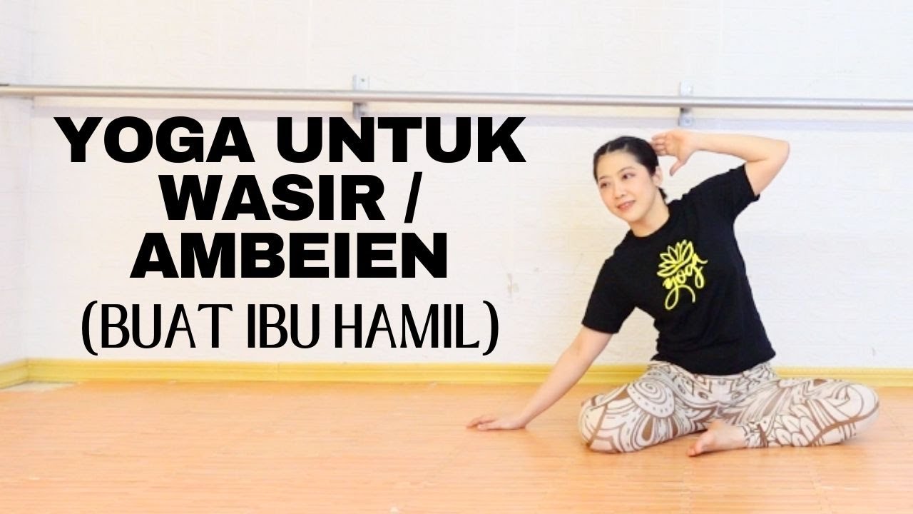 YOGA UNTUK WASIR/AMBEIEN/HEMORRHOIDS - COCOK BUAT IBU HAMIL
