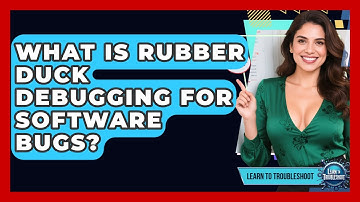 What Is Rubber Duck Debugging For Software Bugs? - Learn To Troubleshoot