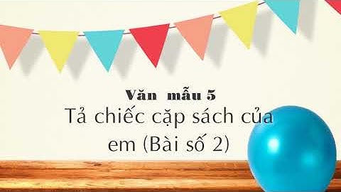 Văn miêu tả chiếc cặp sách của em năm 2024