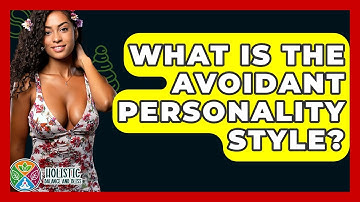 What Is The Avoidant Personality Style? - Holistic Balance And Bliss
