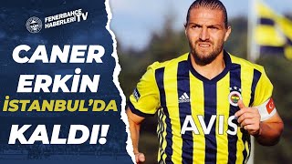 Caner Erkin İstanbulda Kaldı