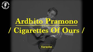 Ardhito Pramono - Cigarettes Of Ours | Karaoke | Let's Sing