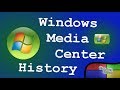 HISTORY OF MICROSOFT WINDOWS MEDIA CENTER [2002 2015]