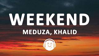 MEDUZA, Khalid - Weekend (Lyrics)