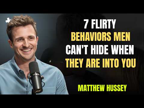 7 Flirty Behaviors Men Can’t Hide When They Are Into You | Matthew Hussey