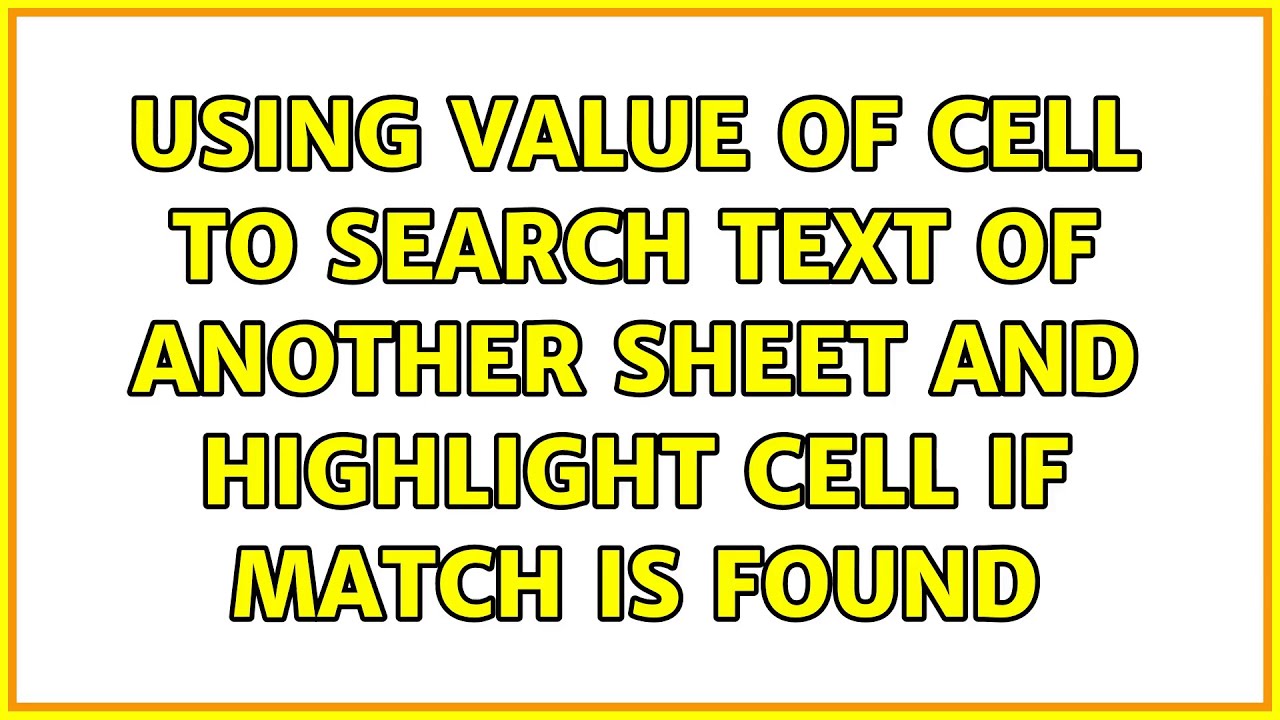 Using Value Of Cell To Search Text Of Another Sheet And Highlight Cell 