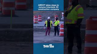 ARDOT takes steps to remove I-30 construction company