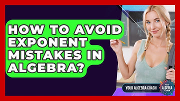 How To Avoid Exponent Mistakes In Algebra? - Your Algebra Coach