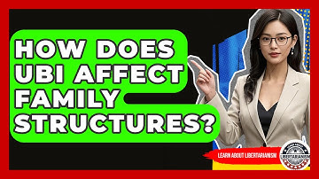 How Does UBI Affect Family Structures? - Learn About Libertarianism