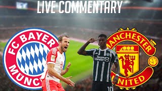 BAYERN MUNICH VS MANCHESTER UNITED - LIVE COMMENTARY - CHAMPIONS LEAGUE 2023/2024