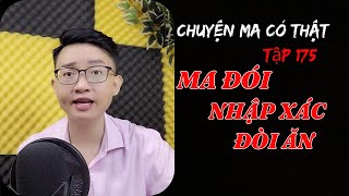 [Tập 175] MA ĐÓI NHẬP XÁC ĐÒI ĂN | CHUYỆN TÂM LINH CÓ THẬT