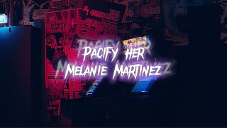 Melanie Martinez - Pacify Her [Lyrics]