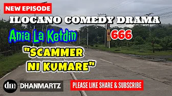 NEW EPISODE | SCAMMER NI KUMARE | ANIA LA KETDIN 666 | ILOCANO COMEDY DRAMA | DHANMARTZ 