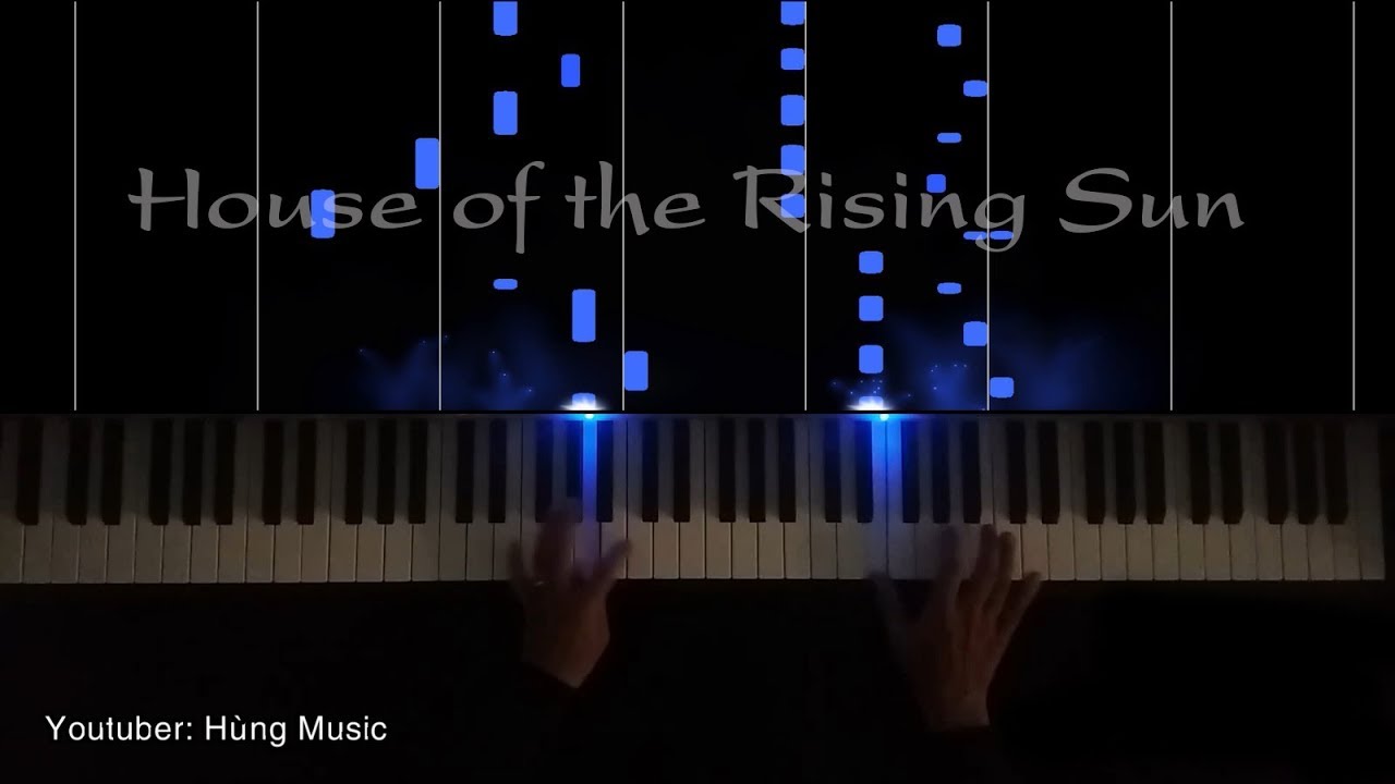 House of the Rising Sun Piano House of the Rising Sun [Hùng Music