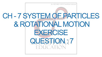 NCERT Physics Std-11 Ch-7 System of Particles & Rotational Motion (Exercise) Que: Q-7.7