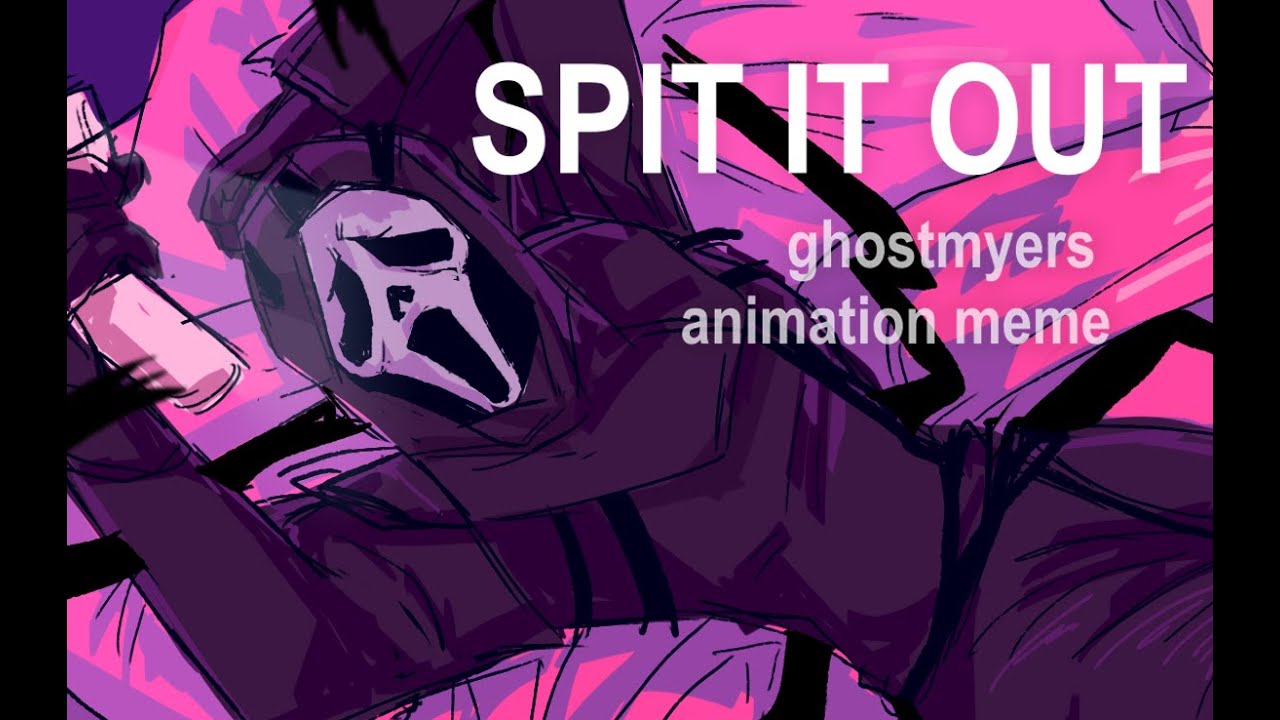 spit it out | ghostmyers ver