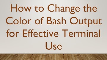 How to Change the Color of Bash Output for Effective Terminal Use