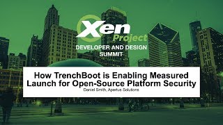 How TrenchBoot is Enabling Measured Launch for Open-Source Platform Security - Daniel Smith