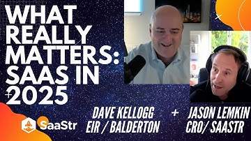 What Really Matters in SaaS in 2025 with Jason Lemkin and Dave Kellogg
