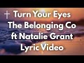 Turn Your Eyes - The Belonging Co ft Natalie Grant Lyrics