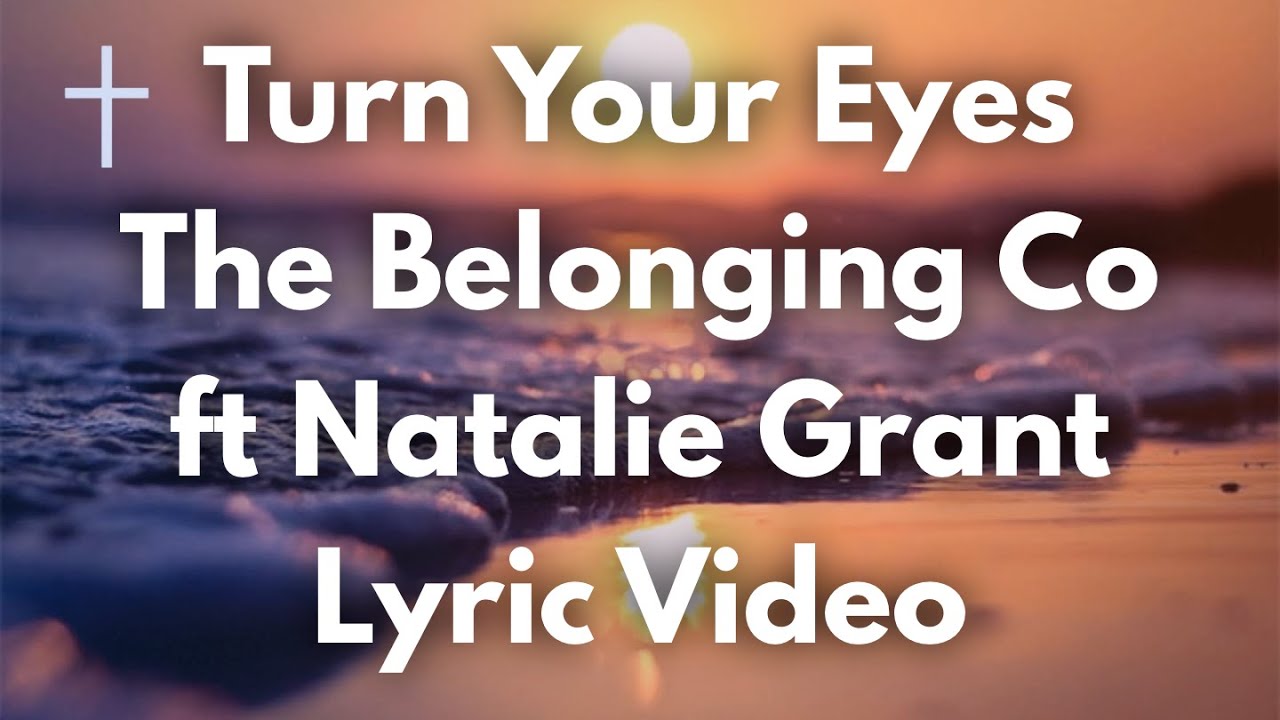 Turn Your Eyes The Belonging Co ft Natalie Grant Lyrics YouTube