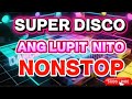 SUPER DISCO ANG LUPIT NITO NONSTOP