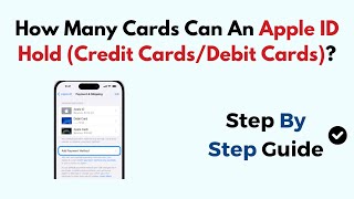 How Many Cards Can An Apple ID Hold (Credit Cards/Debit Cards)?