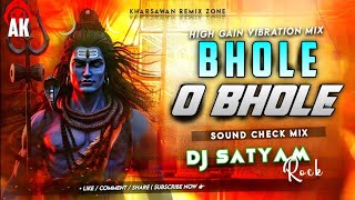 BHOLE O BHOLE SOUND CHECK MIX DJ SATYAM ROCK X IT'S AK EXCLUSIVE 🔥