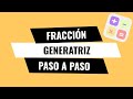 Fracción generatriz. Explicación rápida.