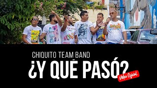 Chiquito Team Band - Y Que Paso [Video Oficial 4K]